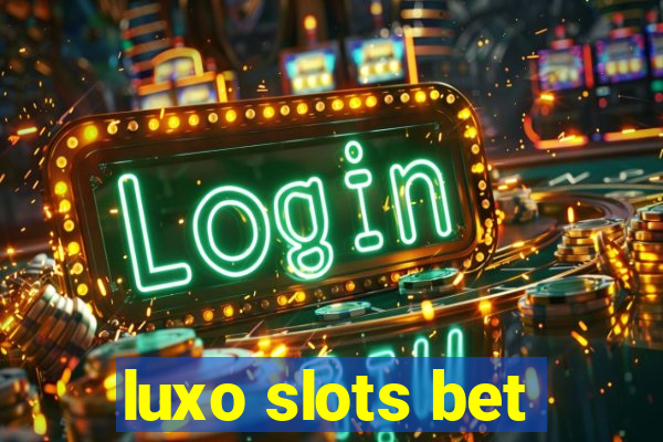 luxo slots bet